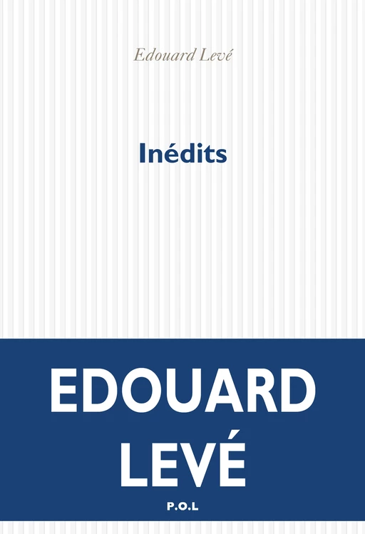 Inédits - Édouard Levé - POL Editeur