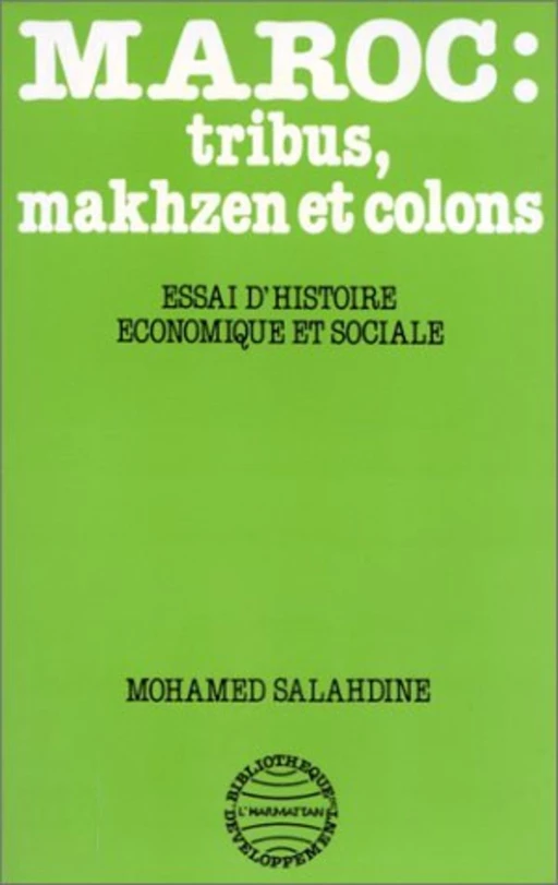 Maroc: Tribus, Makhzen et Colons - Essai d'histoire économiq - Mohamed Salahdine - Editions L'Harmattan