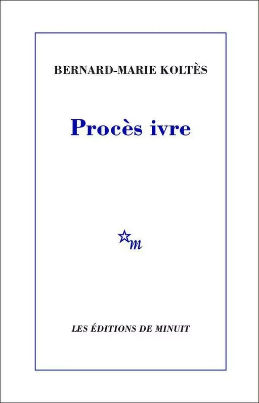 Procès ivre - Bernard-Marie Koltès - Minuit