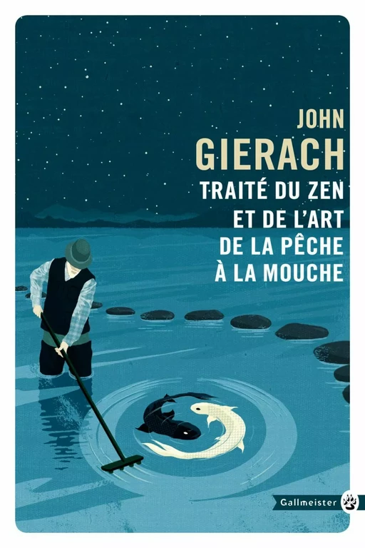 Traite du zen et de l’art de la pêche a la mouche - John Gierach - Editions Gallmeister