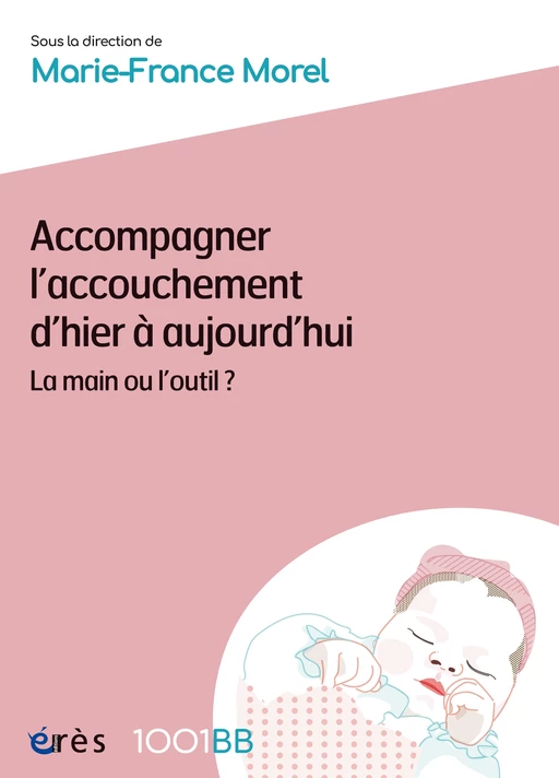 Accompagner l’accouchement d’hier à aujourd’hui - 1001BB n°181 - Marie-France Morel - Eres