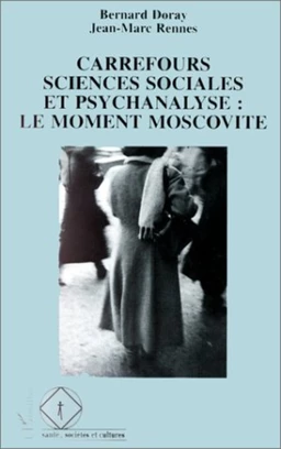 Carrefours sciences sociales et psychanalyse : le moment moscovite