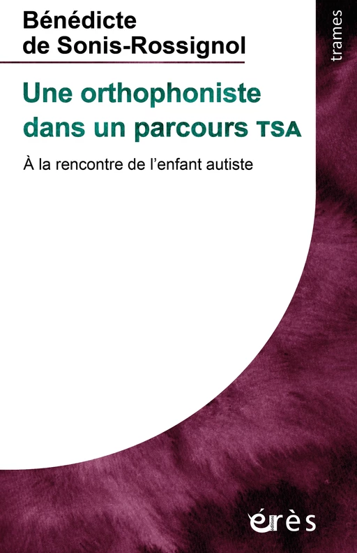 Une orthophoniste dans un parcours TSA - Bénédicte De sonis-rossignol - Eres