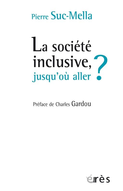 La société inclusive, jusqu'où aller ? - Pierre Suc-mella - Eres