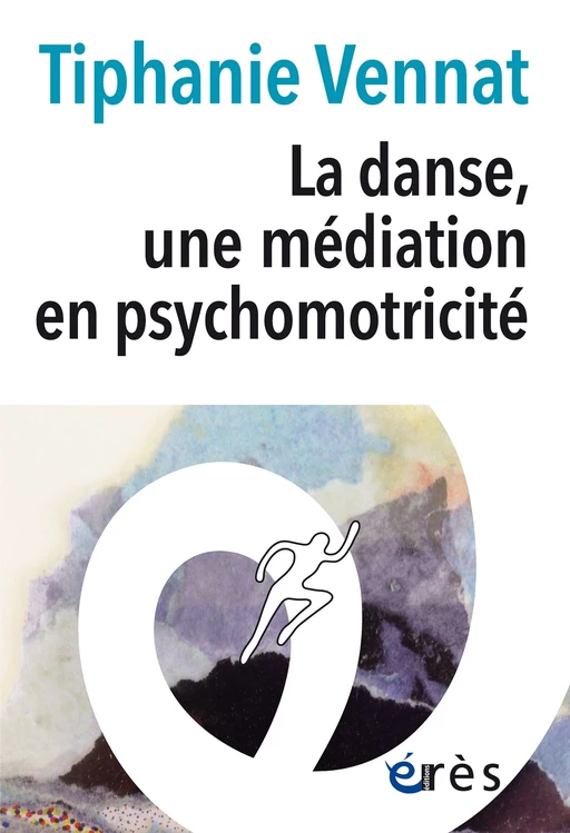 La danse, une médiation en psychomotricité - Tiphanie Vennat - Eres