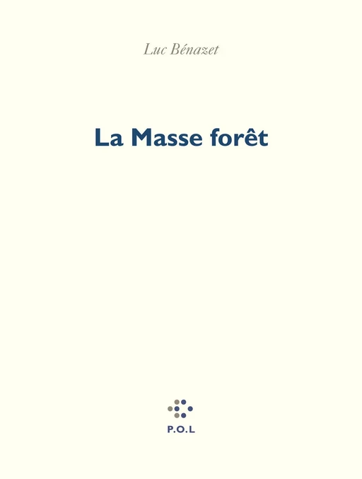 La Masse forêt - Luc Bénazet - POL Editeur