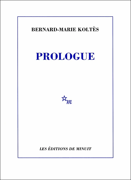 Prologue et autres textes - Bernard-Marie Koltès - Minuit