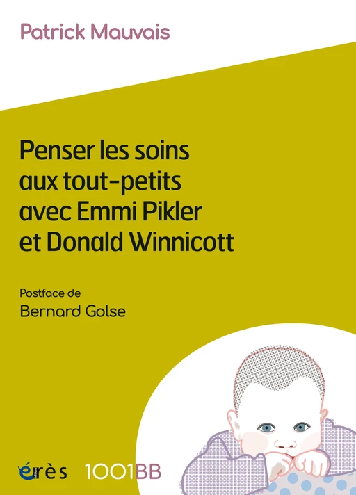 Penser les soins aux tout-petits avec Emmi Pikler et Donald Winnicott - 1001BB n°183 - Patrick Mauvais - Eres