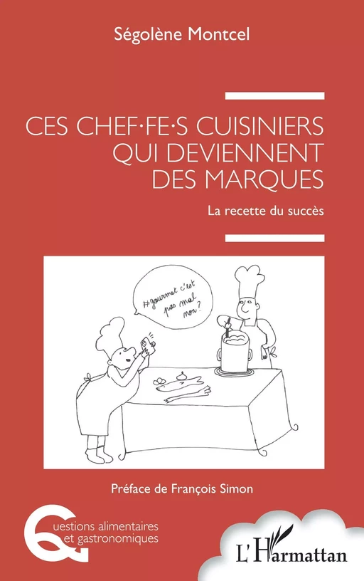 Ces chef.fe.s cuisiniers qui deviennent des marques - Ségolène Montcel - Editions L'Harmattan