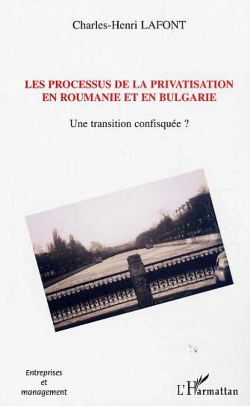 Les processus de la privatisation en Roumanie et en Bulgarie - Charles-Henri Lafont - Editions L'Harmattan