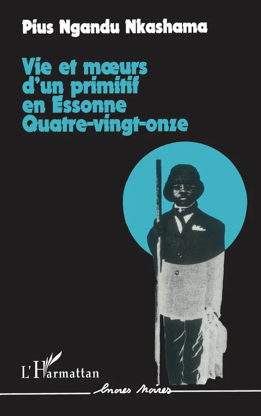 Vie et moeurs d'un primitif en Essonne, quatre vingt-onze - Pius Nkashama Ngandu - Editions L'Harmattan