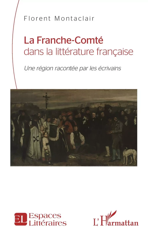 La Franche-Comté dans la littérature française -  MONTACLAIR FLORENT - Editions L'Harmattan