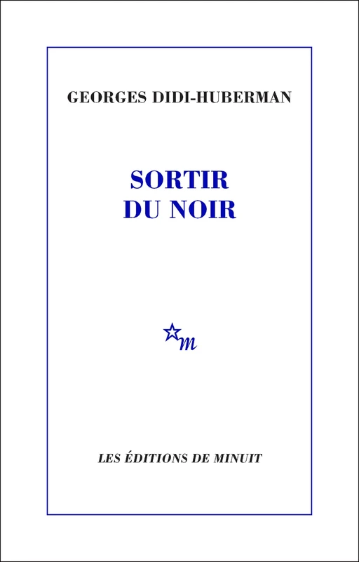 Sortir du noir - Georges Didi-Huberman - Minuit