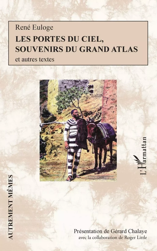 Les portes du ciel, souvenirs du grand Atlas - René Euloge, Gérard Chalaye, Roger Little - Editions L'Harmattan