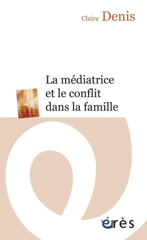 La médiatrice et le conflit dans la famille - Claire DENIS - Eres