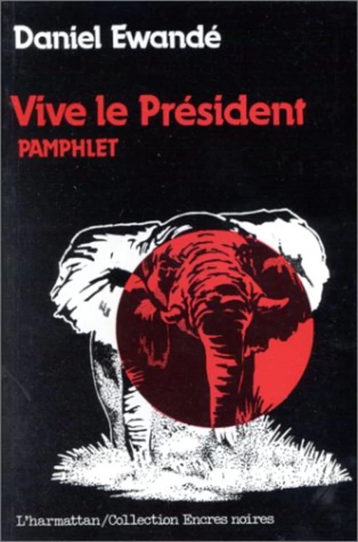 Vive le président - Daniel Ewande - Editions L'Harmattan