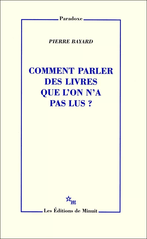 Comment parler des livres que l'on n'a pas lus? - Pierre Bayard - Minuit