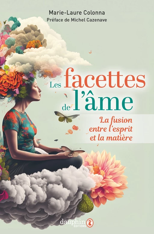 Les facettes de l'âme ou la fusion entre l'esprit et la matière - Marie-Laure Colonna - Éditions du Dauphin