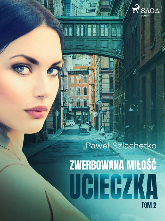 Zwerbowana miłość. Ucieczka - Paweł Szlachetko - Saga Egmont International