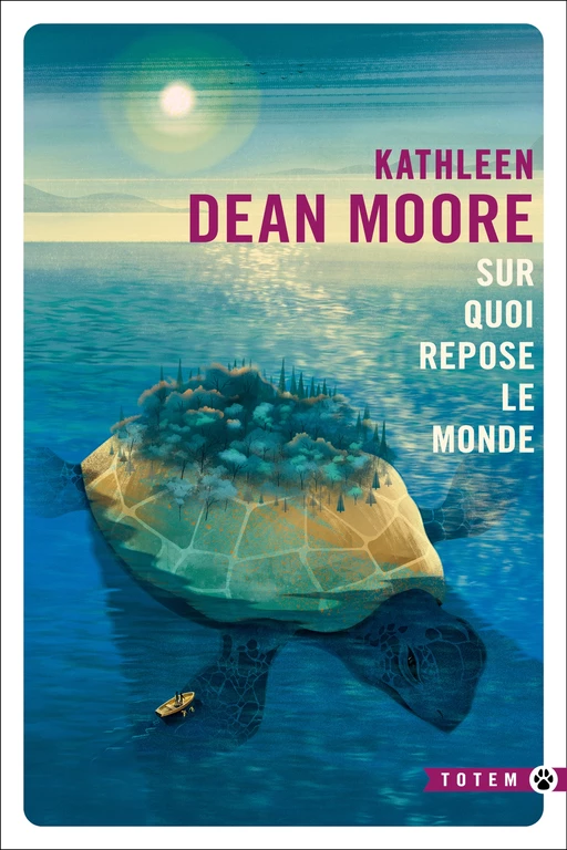 Sur quoi repose le monde - Kathleen Dean Moore - Editions Gallmeister