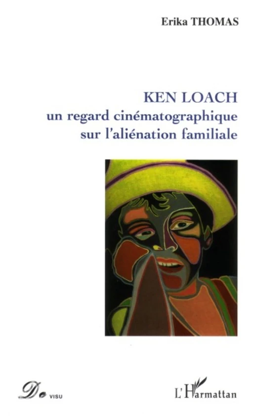 Ken Loach un regard cinématographique sur l'aliénation familiale - Erika Thomas - Editions L'Harmattan