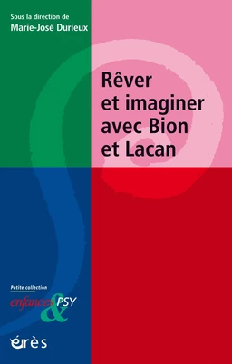 Rêver et imaginer avec Bion et Lacan