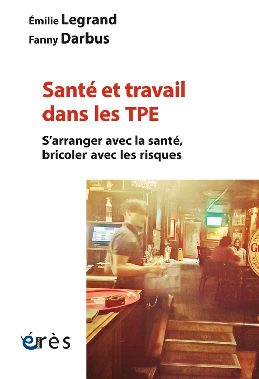 Santé et travail dans les TPE - Emilie Legrand, Fanny Darbus - Eres