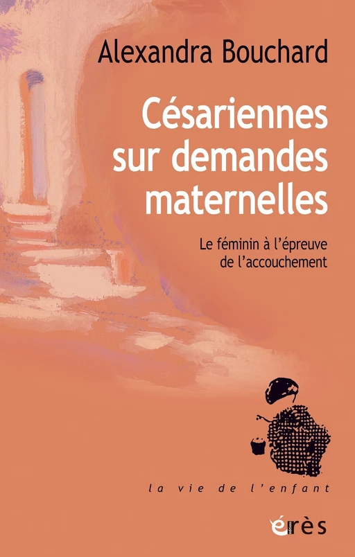 Césariennes sur demandes maternelles - Alexandra Bouchard - Eres