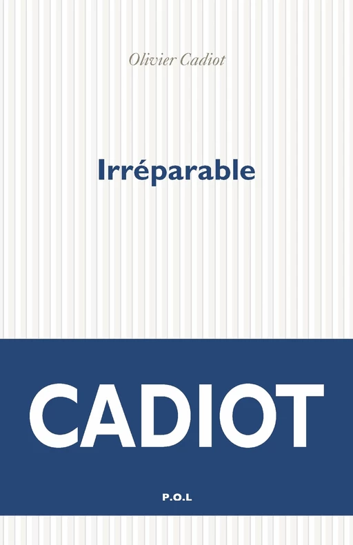 Irréparable - Olivier Cadiot - POL Editeur