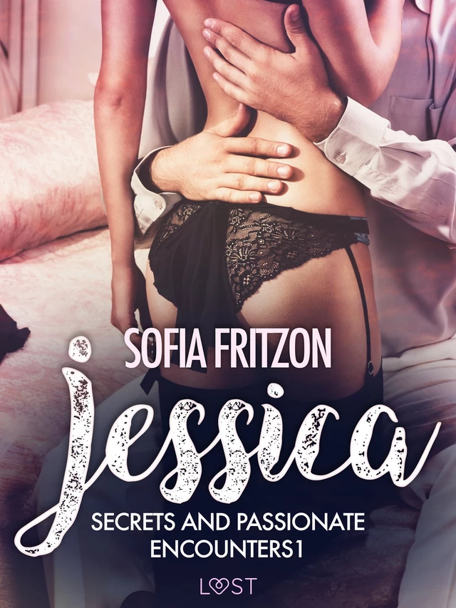 Jessica: Secrets and Passionate Encounters 1 - Erotic Short Story - Sofia Fritzson - Saga Egmont International