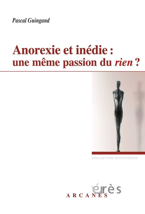 Anorexie et inédie : une même passion du rien ? - Pascal GUINGAND - Eres