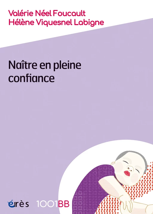 Naître en pleine confiance - 1001BB n°186 - Valérie Neel Foucault, Hélène Viquesnel Labigne - Eres