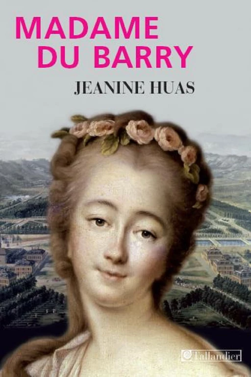 Madame du Barry - Jeanine Huas - Tallandier