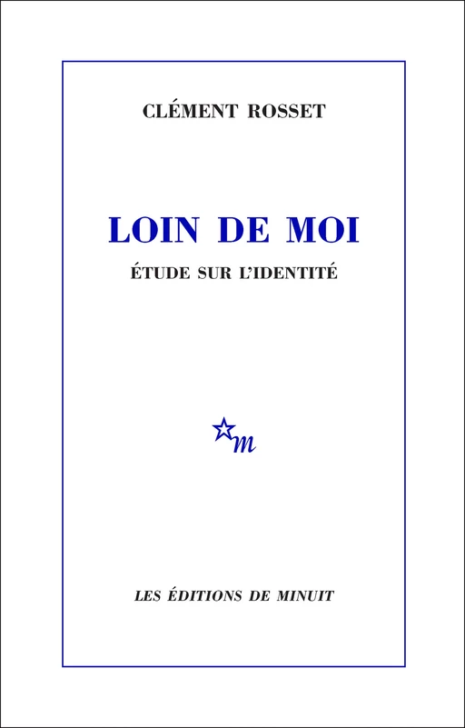 Loin de moi. Étude sur l'identité - Clément Rosset - Minuit