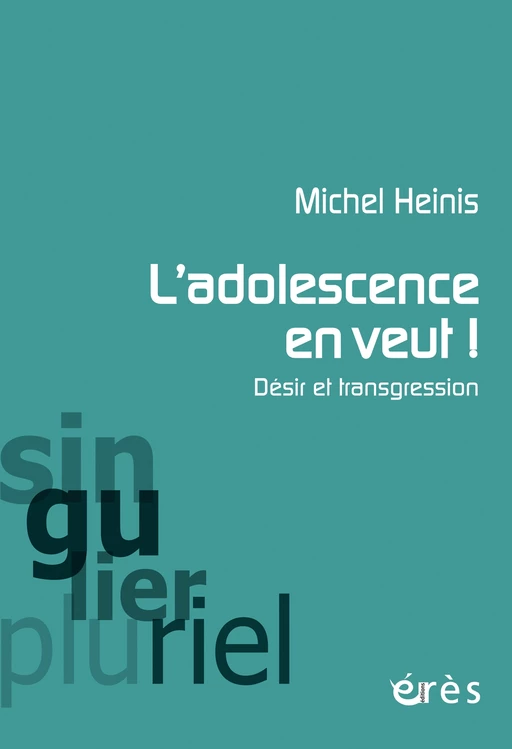 L'adolescence en veut ! - Michel Heinis - Eres