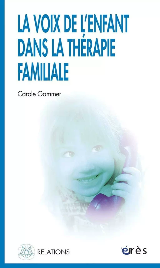 La voix de l'enfant dans la thérapie familiale - Carole Gammer - Eres