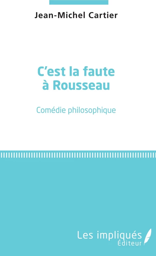 C'est la faute à Rousseau - Jean-Michel Cartier - Les Impliqués