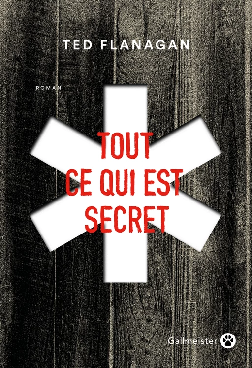 Tout ce qui est secret - Ted Flanagan - Editions Gallmeister