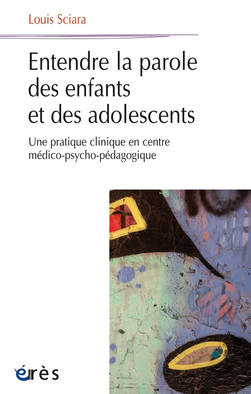 Entendre la parole des enfants et des adolescents - Louis SCIARA - Eres