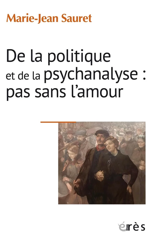 De la politique et de la psychanalyse : pas sans l'amour - Marie-Jean SAURET - Eres