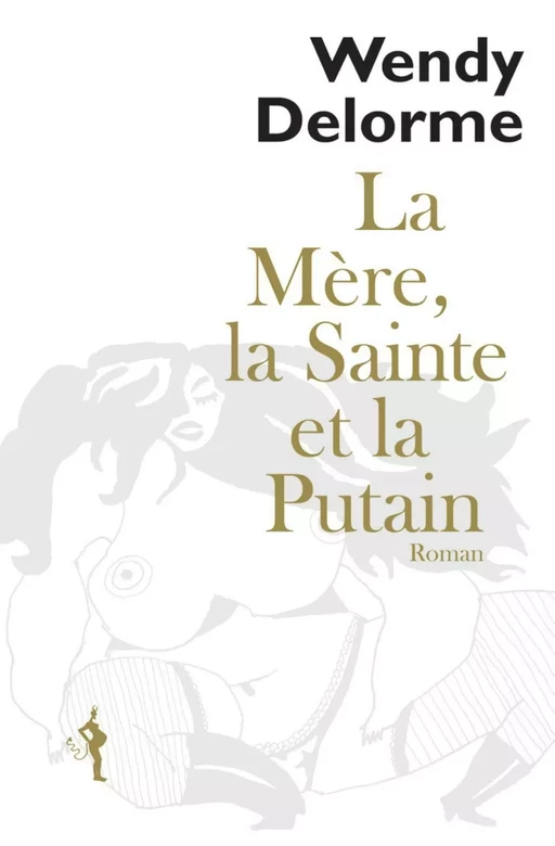 La Mère, la Sainte et la Putain - Wendy DELORME - Au diable vauvert