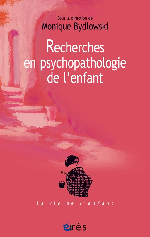 Recherches en psychopathologie de l'enfant - Monique Bydlowski - Eres