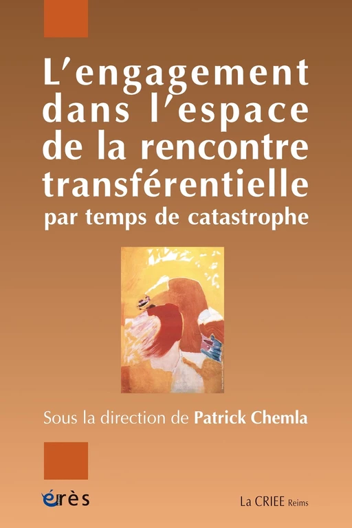 L'engagement dans l'espace de la rencontre transférentielle par temps de catastrophe - Patrick CHEMLA - Eres