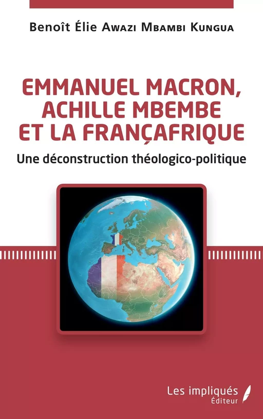 Emmanuel Macron, Achille Mbembe et la Françafrique - Benoit Elie Awazi Mbambi Kungua - Les Impliqués