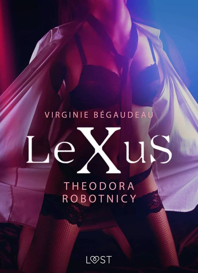 LeXuS: Theodora, Robotnicy – Dystopia erotyczna - Virginie Bégaudeau - Saga Egmont International