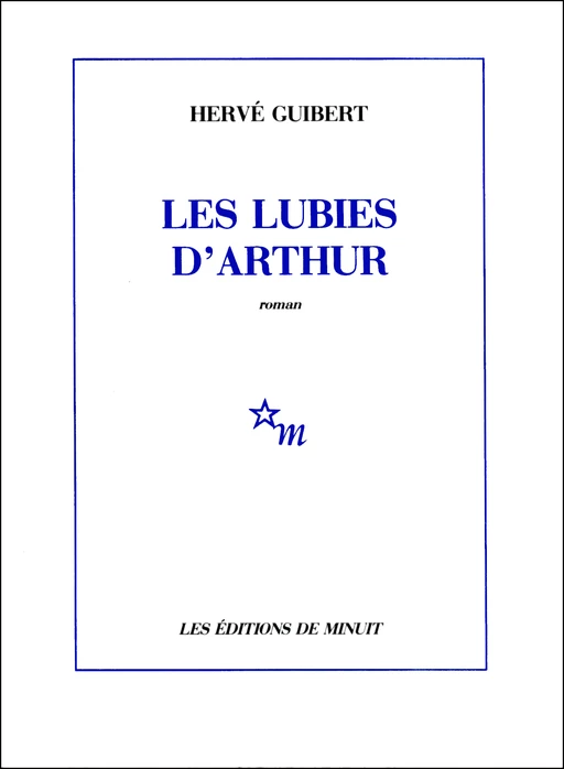 Les Lubies d'Arthur - Hervé Guibert - Minuit