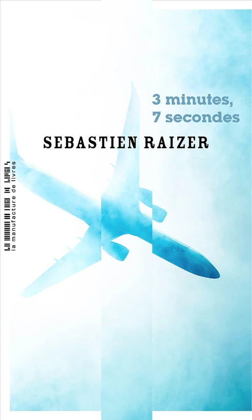 3 minutes, 7 secondes - Sébastien Raizer - Manufacture de Livres