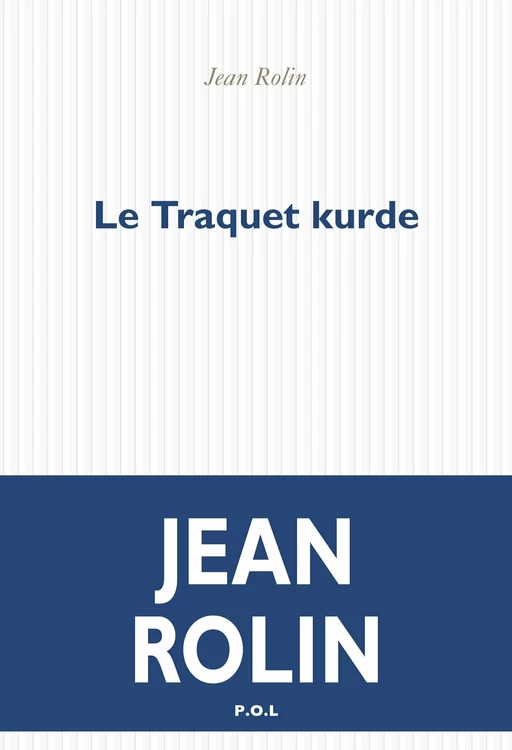 Le Traquet kurde - Jean Rolin - POL Editeur