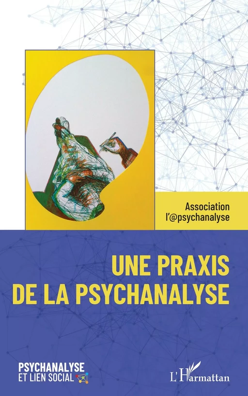 Une praxis de la psychanalyse - Association 1901 Association l'@psychanalyse - Editions L'Harmattan