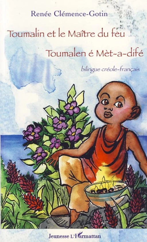 Toumalin et le maître du feu - Renée Clemence-Gotin - Editions L'Harmattan